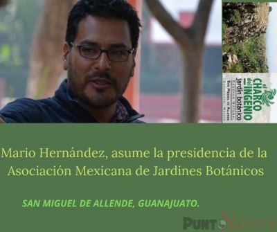 Mario Hernández, Asume la presidencia de la &quot;Asociación Mexicana de Jardines Botánicos&quot;  en representacion del Charco del Ingenio